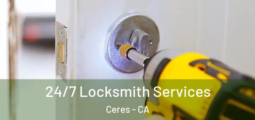  24/7 Locksmith Services Ceres - CA
