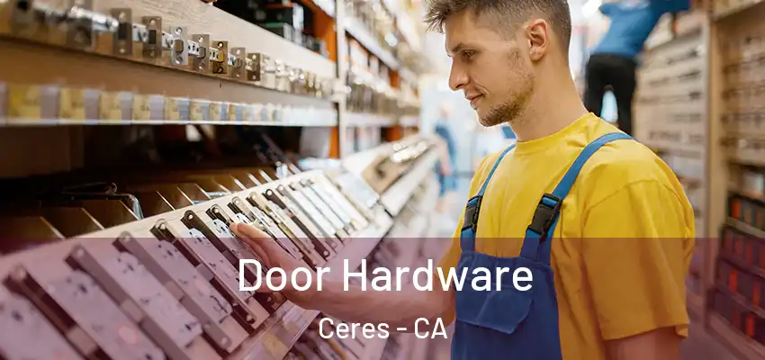  Door Hardware Ceres - CA