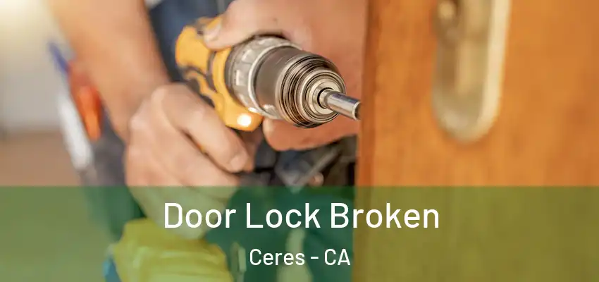  Door Lock Broken Ceres - CA