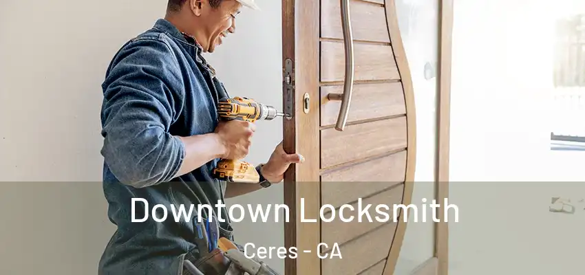  Downtown Locksmith Ceres - CA