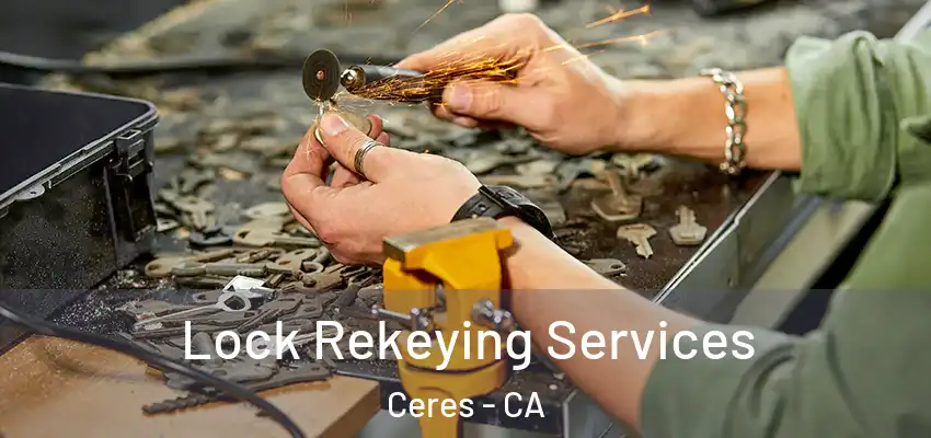  Lock Rekeying Services Ceres - CA