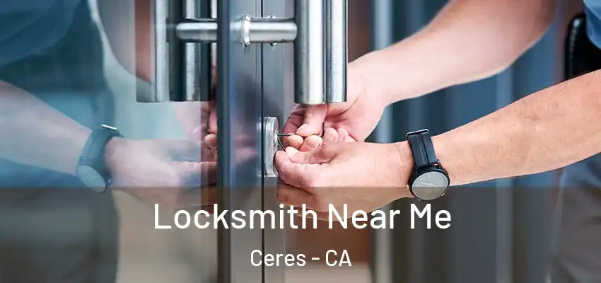  Locksmith Near Me Ceres - CA