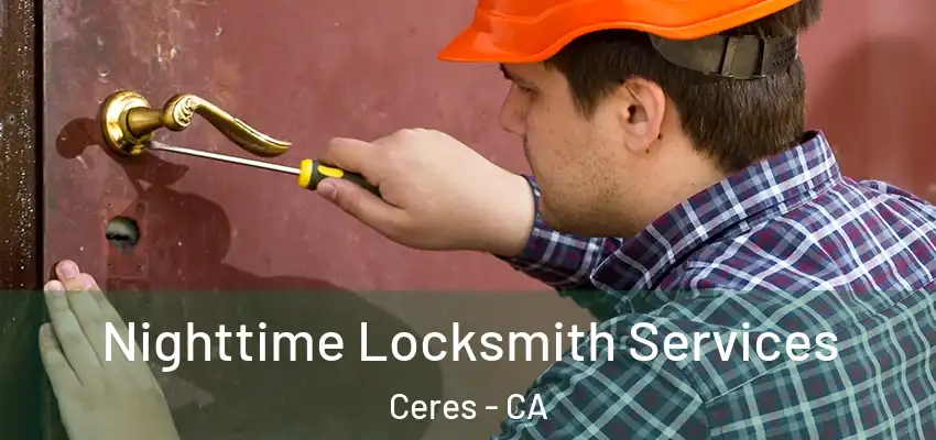  Nighttime Locksmith Services Ceres - CA